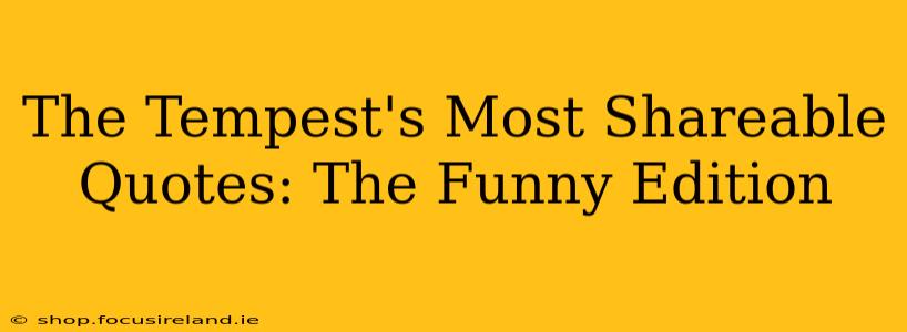 The Tempest's Most Shareable Quotes: The Funny Edition