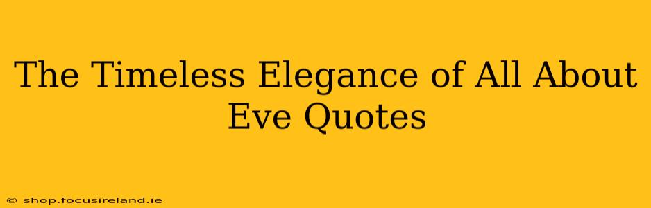 The Timeless Elegance of All About Eve Quotes