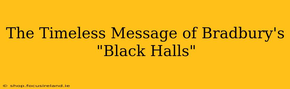 The Timeless Message of Bradbury's "Black Halls"