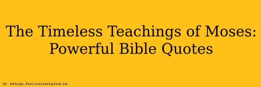 The Timeless Teachings of Moses: Powerful Bible Quotes