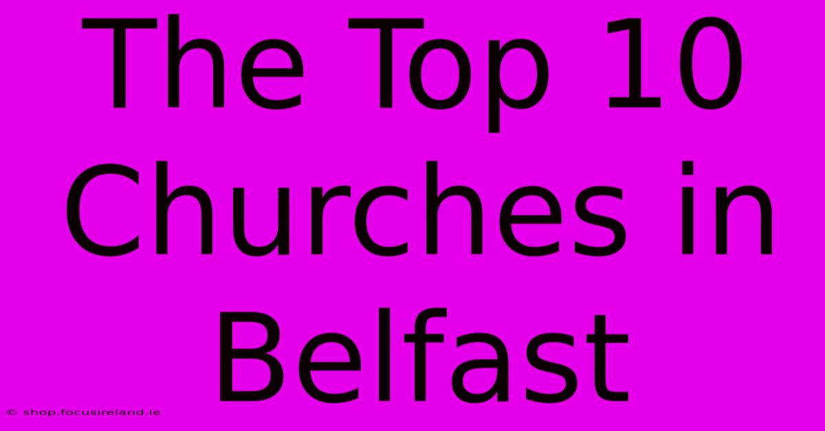 The Top 10 Churches In Belfast