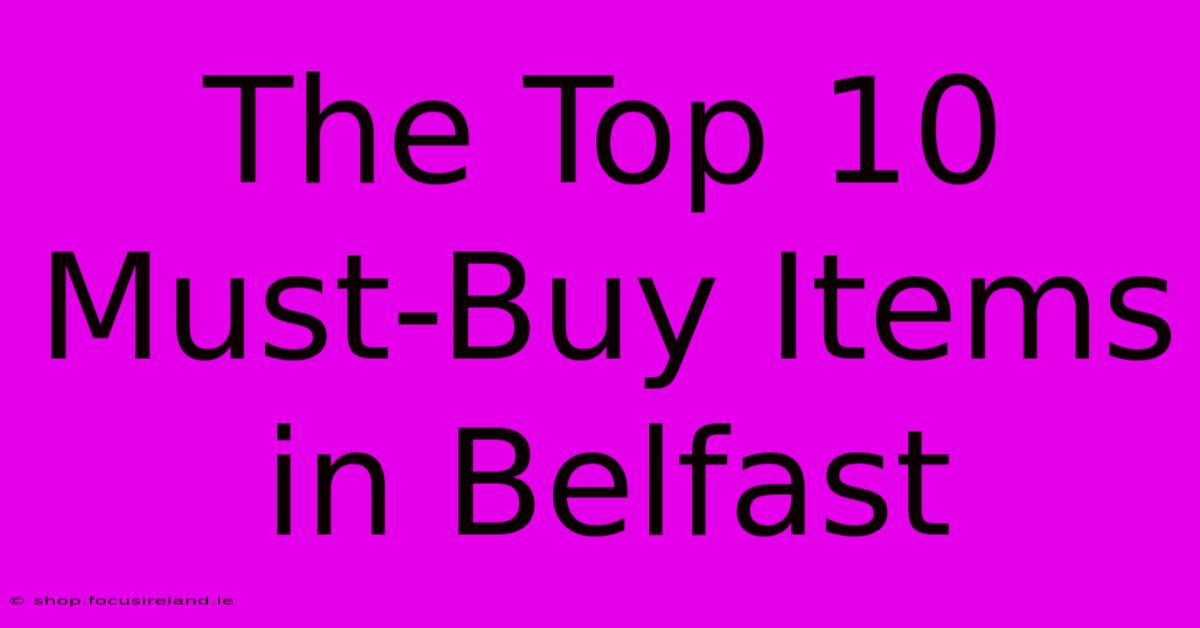 The Top 10 Must-Buy Items In Belfast