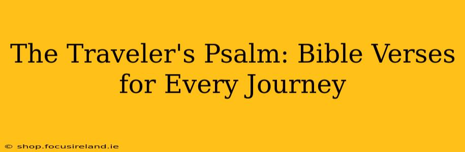 The Traveler's Psalm: Bible Verses for Every Journey