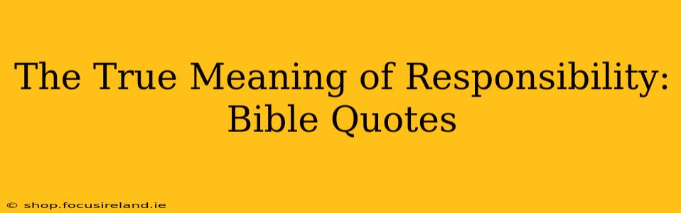 The True Meaning of Responsibility: Bible Quotes