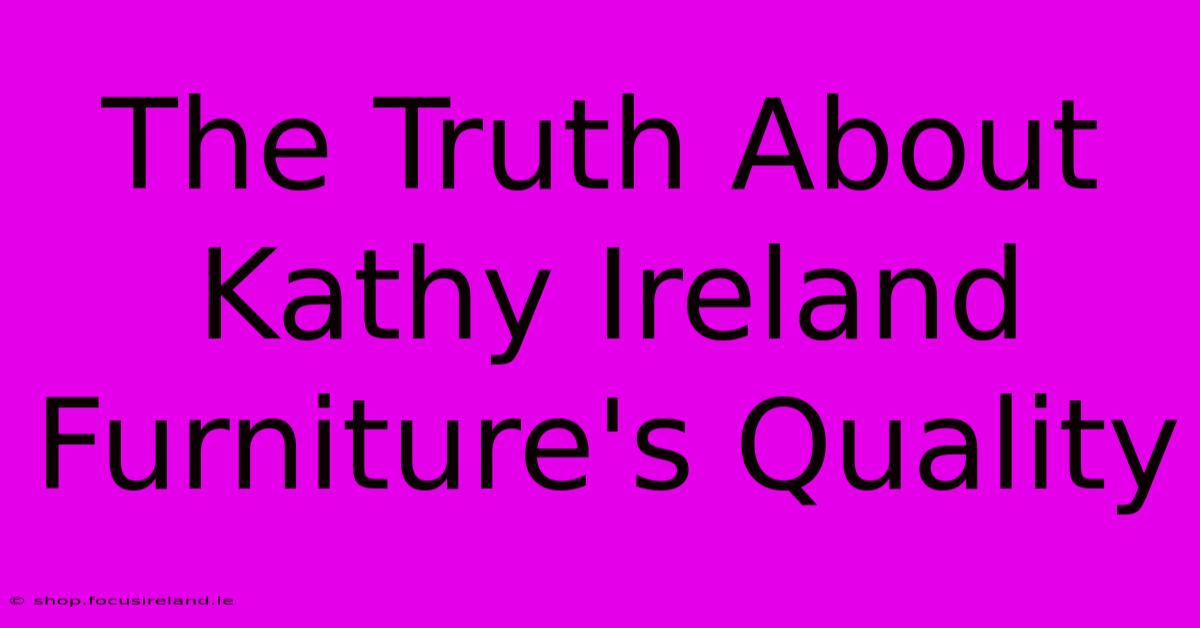 The Truth About Kathy Ireland Furniture's Quality