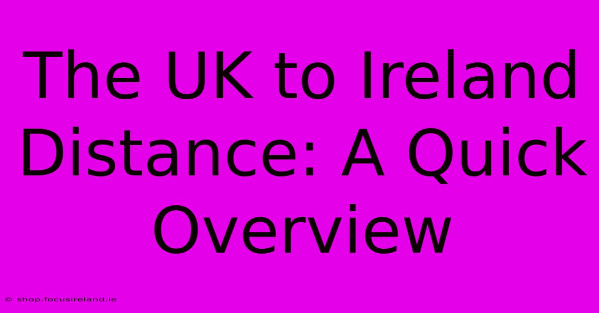 The UK To Ireland Distance: A Quick Overview