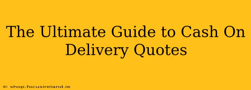 The Ultimate Guide to Cash On Delivery Quotes