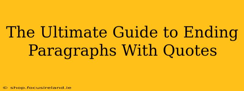 The Ultimate Guide to Ending Paragraphs With Quotes
