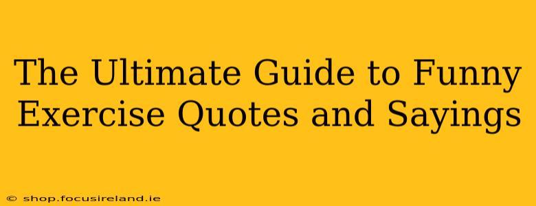 The Ultimate Guide to Funny Exercise Quotes and Sayings