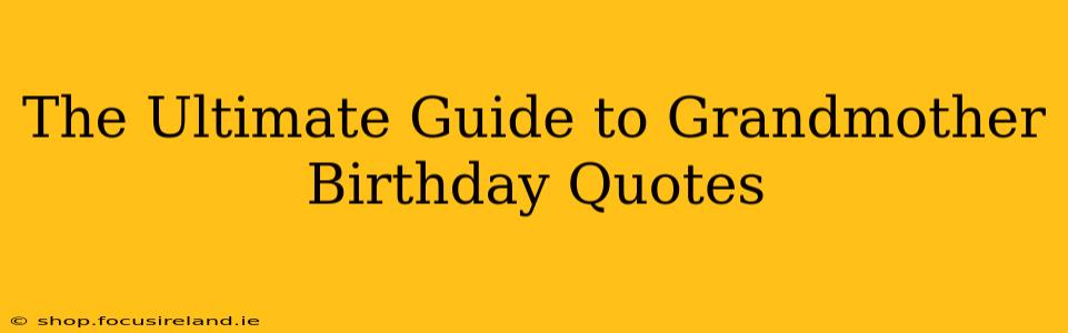 The Ultimate Guide to Grandmother Birthday Quotes