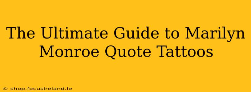 The Ultimate Guide to Marilyn Monroe Quote Tattoos
