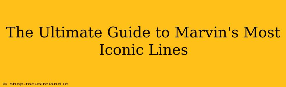 The Ultimate Guide to Marvin's Most Iconic Lines