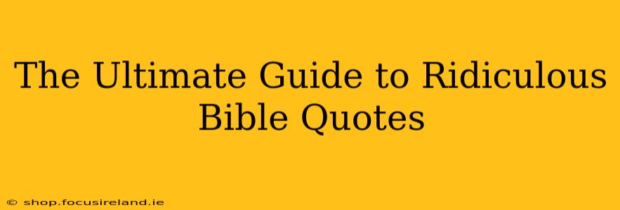 The Ultimate Guide to Ridiculous Bible Quotes