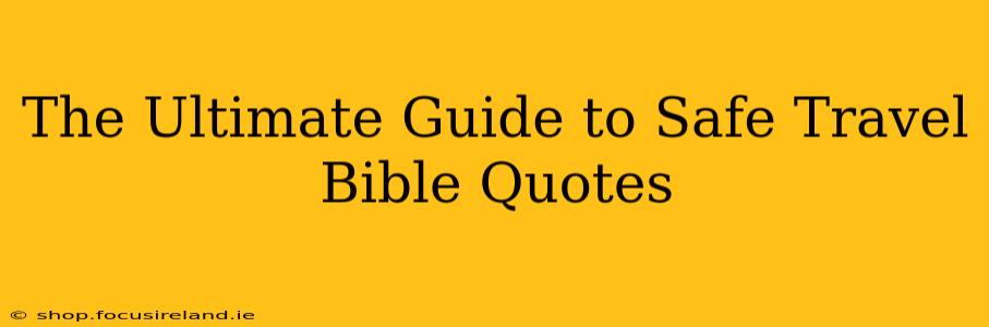 The Ultimate Guide to Safe Travel Bible Quotes