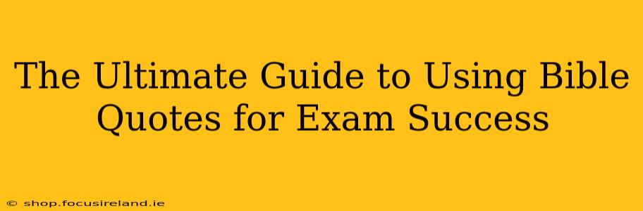 The Ultimate Guide to Using Bible Quotes for Exam Success