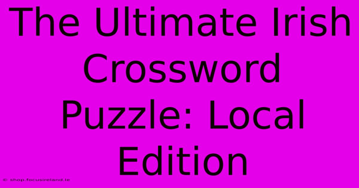 The Ultimate Irish Crossword Puzzle: Local Edition