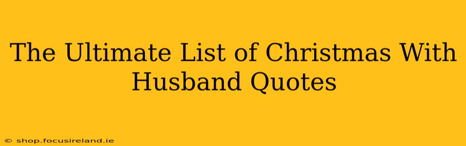 The Ultimate List of Christmas With Husband Quotes