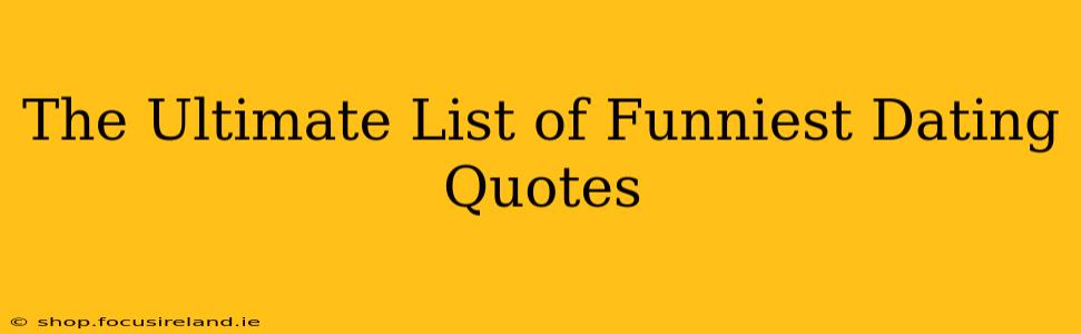 The Ultimate List of Funniest Dating Quotes