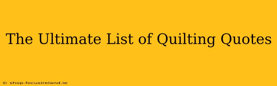 The Ultimate List of Quilting Quotes