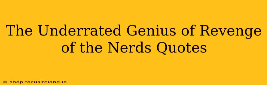 The Underrated Genius of Revenge of the Nerds Quotes
