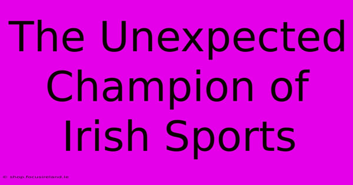 The Unexpected Champion Of Irish Sports