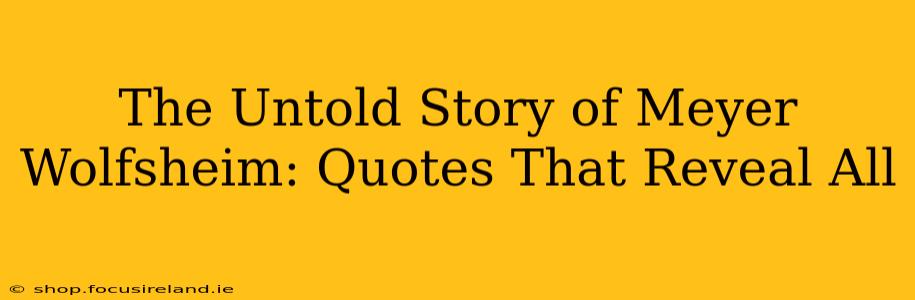 The Untold Story of Meyer Wolfsheim: Quotes That Reveal All