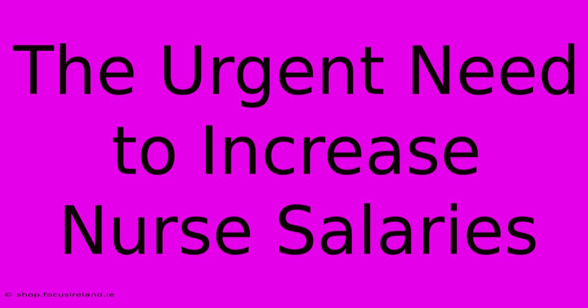 The Urgent Need To Increase Nurse Salaries