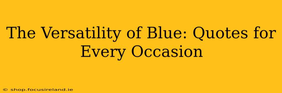 The Versatility of Blue: Quotes for Every Occasion