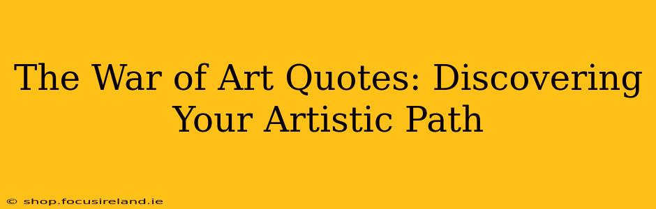 The War of Art Quotes: Discovering Your Artistic Path