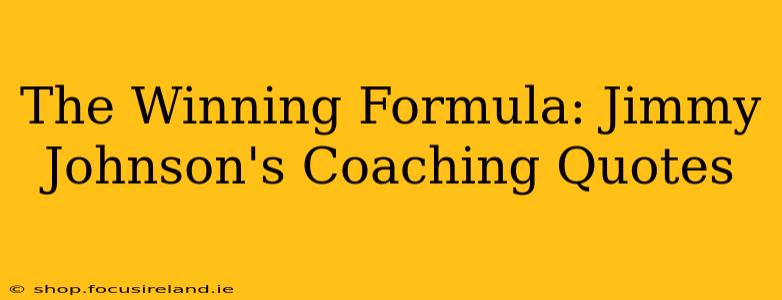 The Winning Formula: Jimmy Johnson's Coaching Quotes