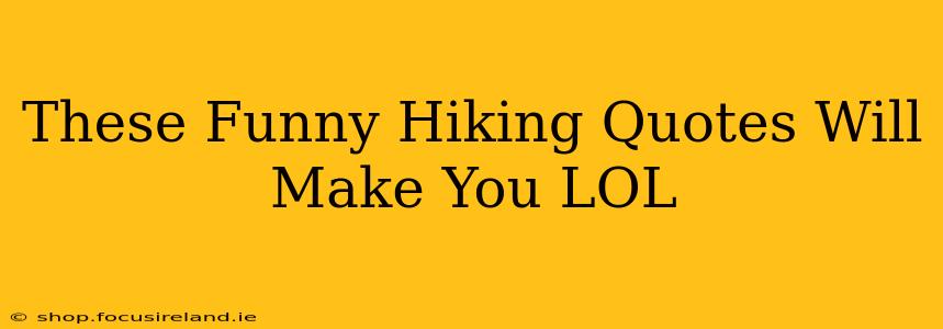 These Funny Hiking Quotes Will Make You LOL
