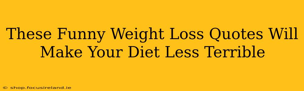 These Funny Weight Loss Quotes Will Make Your Diet Less Terrible