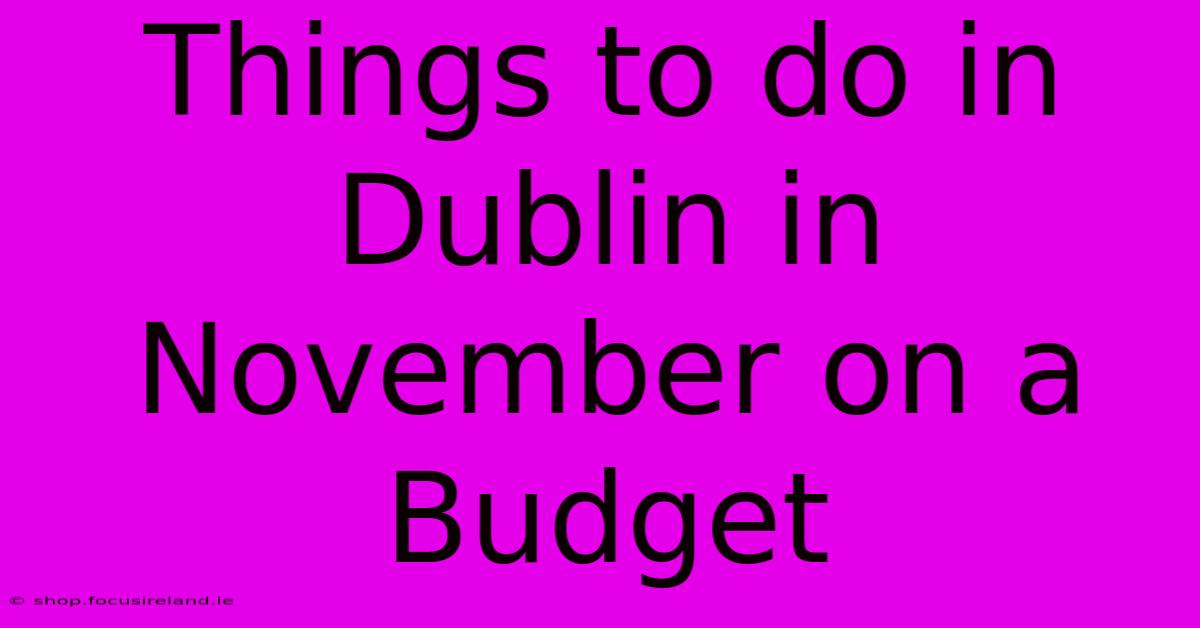 Things To Do In Dublin In November On A Budget