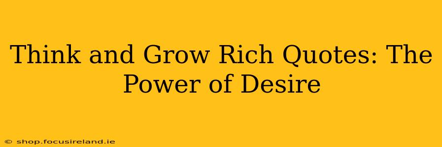 Think and Grow Rich Quotes: The Power of Desire