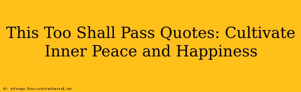 This Too Shall Pass Quotes: Cultivate Inner Peace and Happiness