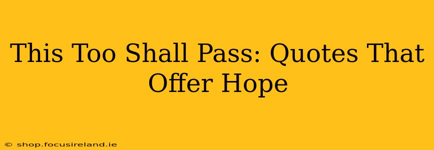 This Too Shall Pass: Quotes That Offer Hope