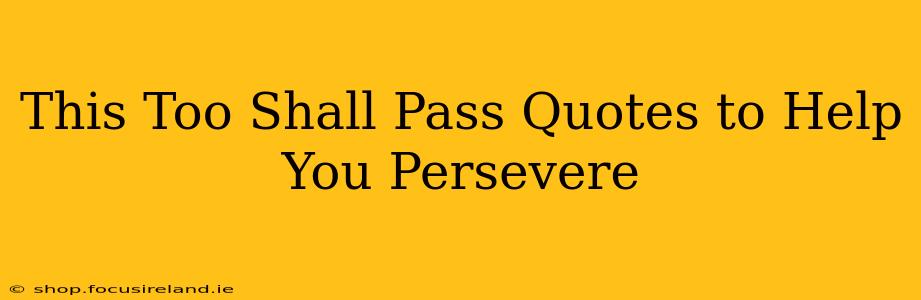 This Too Shall Pass Quotes to Help You Persevere