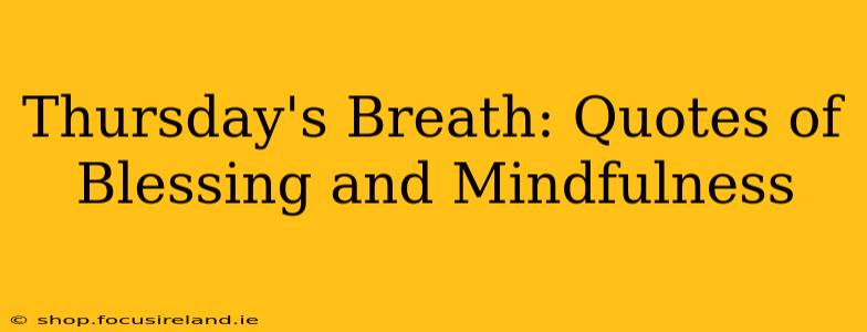 Thursday's Breath: Quotes of Blessing and Mindfulness