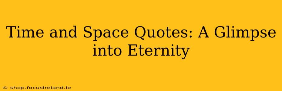 Time and Space Quotes: A Glimpse into Eternity