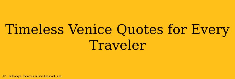 Timeless Venice Quotes for Every Traveler