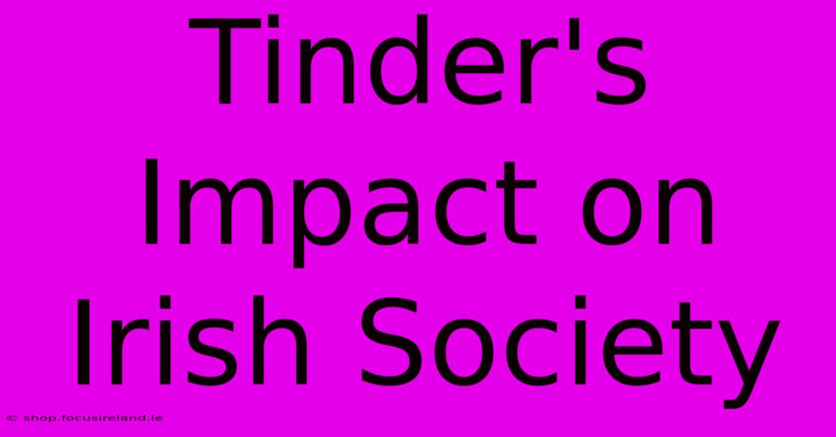 Tinder's Impact On Irish Society