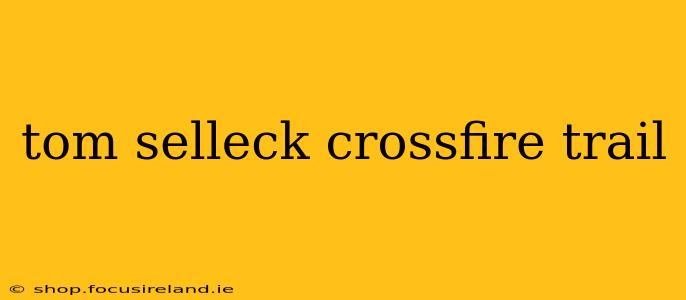 tom selleck crossfire trail