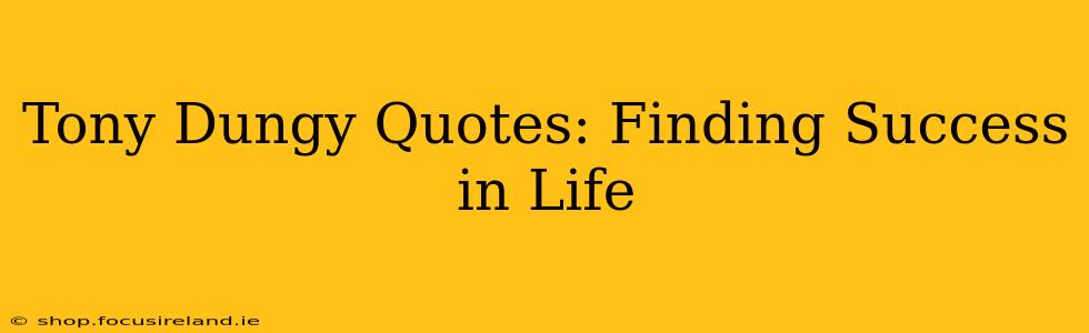 Tony Dungy Quotes: Finding Success in Life