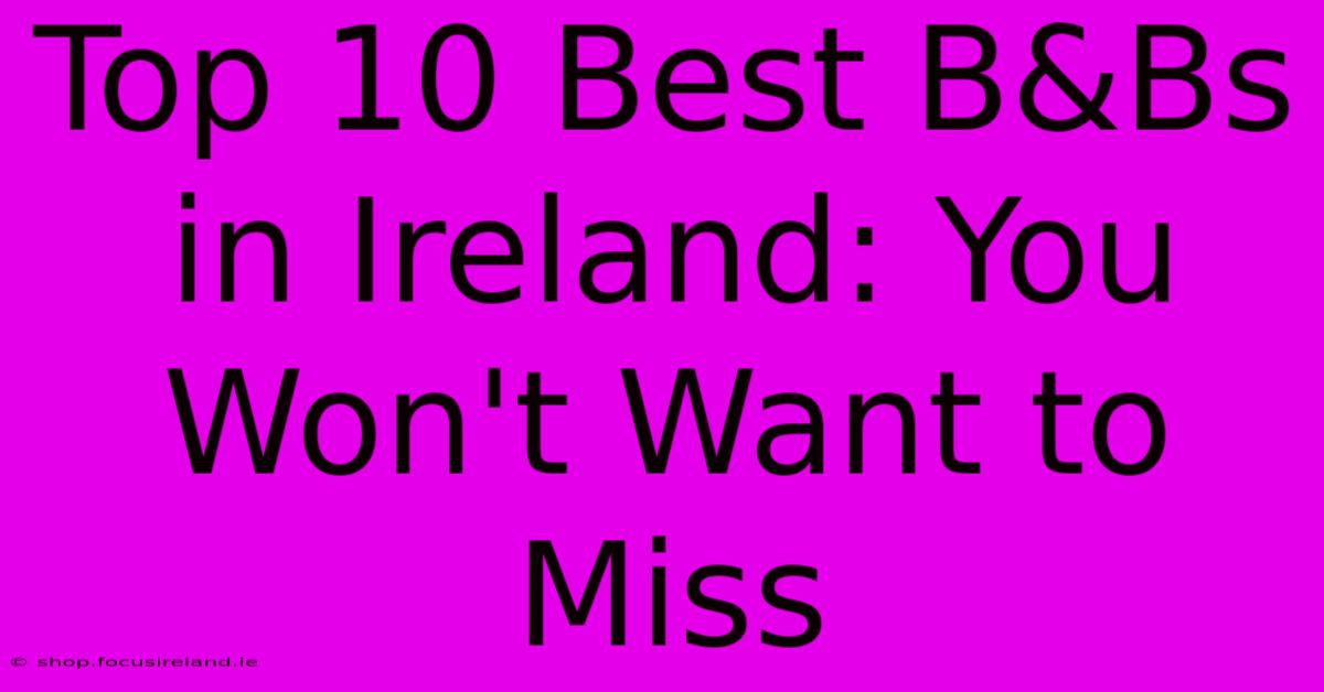 Top 10 Best B&Bs In Ireland: You Won't Want To Miss