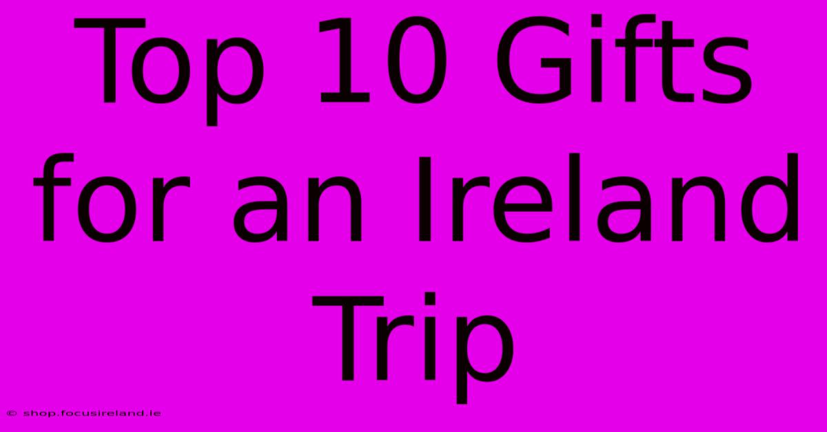 Top 10 Gifts For An Ireland Trip