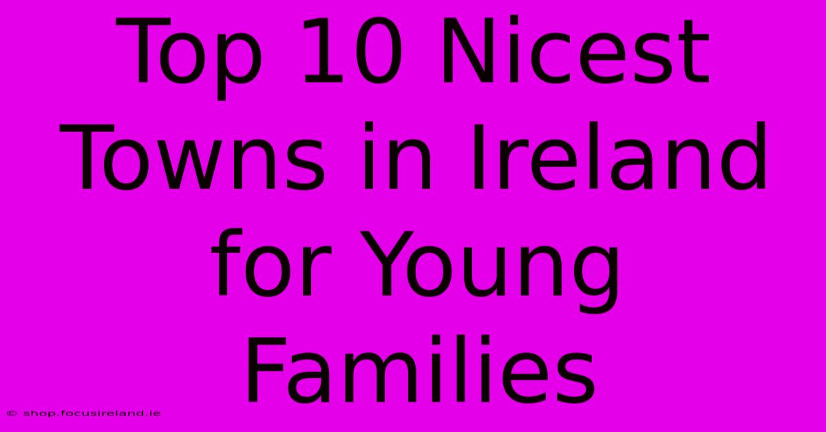 Top 10 Nicest Towns In Ireland For Young Families