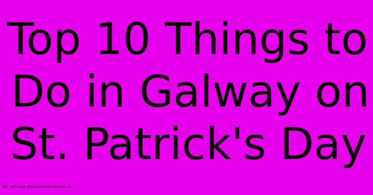 Top 10 Things To Do In Galway On St. Patrick's Day