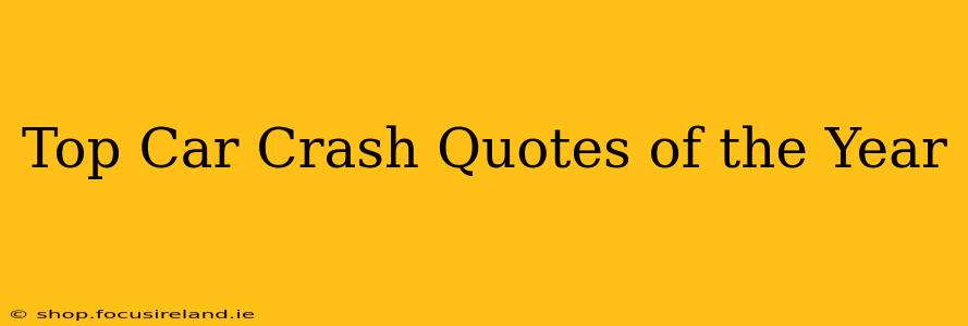 Top Car Crash Quotes of the Year