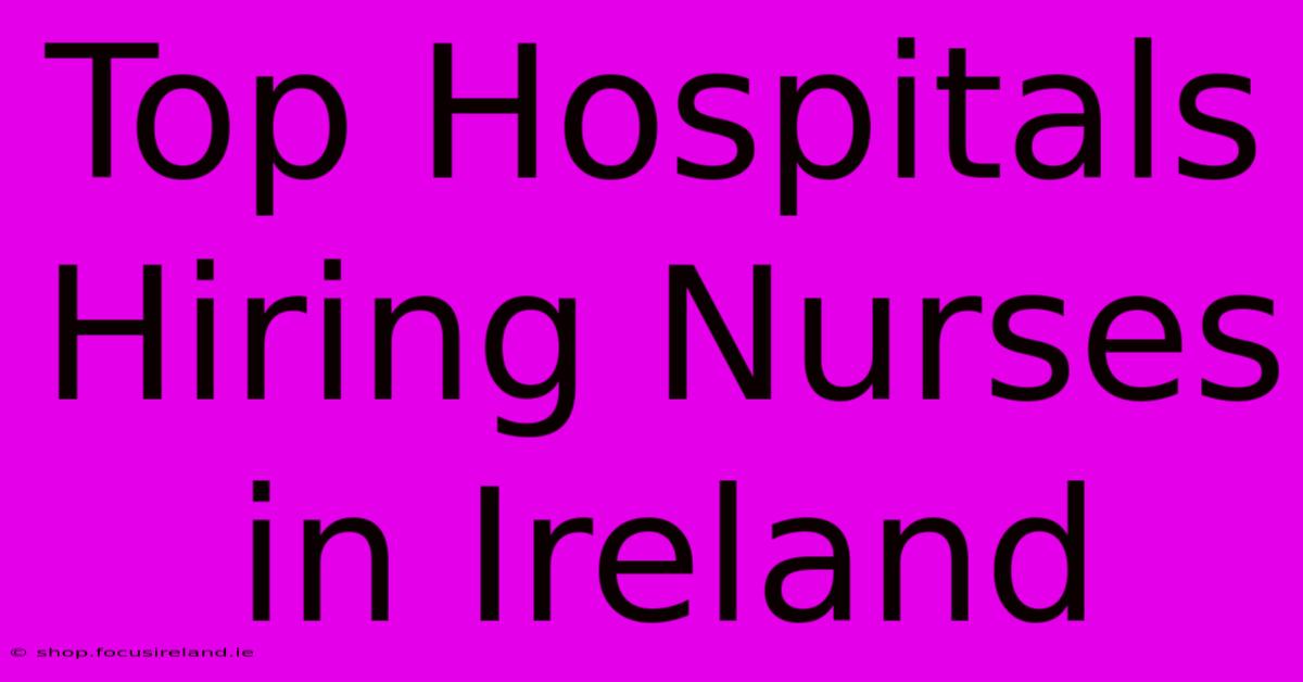 Top Hospitals Hiring Nurses In Ireland