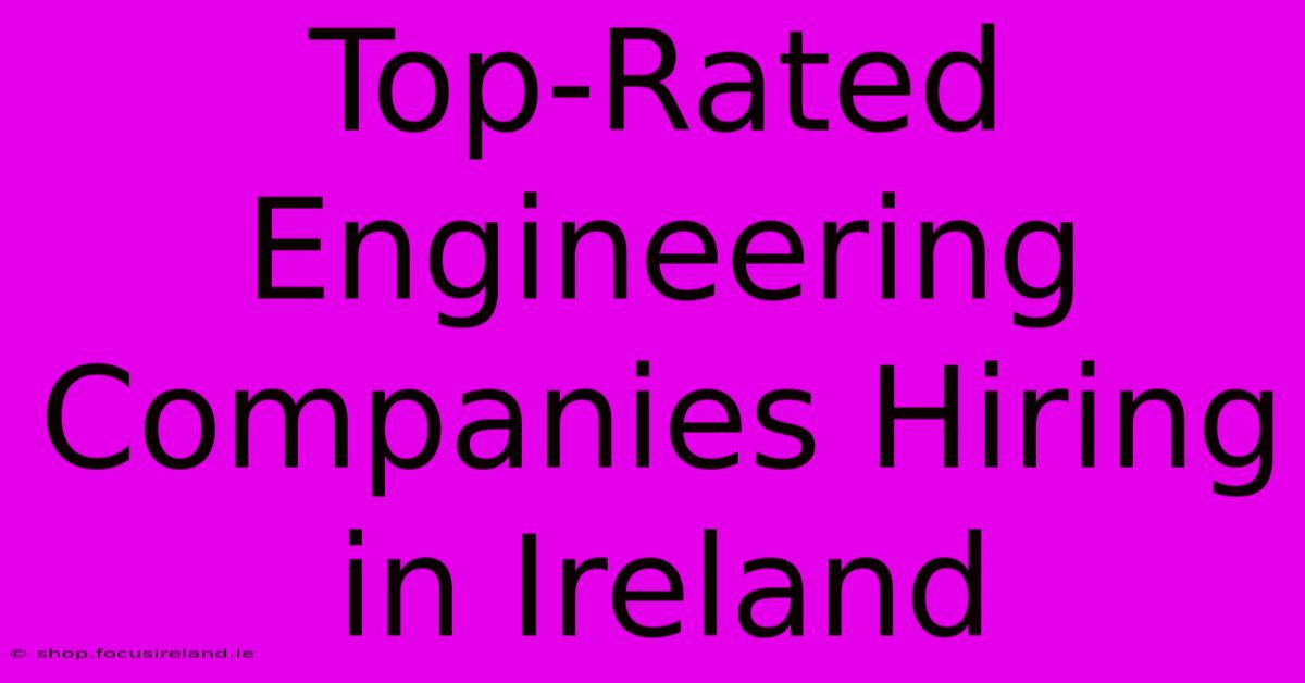 Top-Rated Engineering Companies Hiring In Ireland